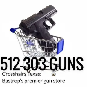512-303-GUNS Crosshairs Texas: Bastrop's premier gun store